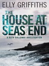 The House at Sea's End (eBook): Ruth Galloway Investigation Series, Book 3
